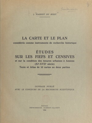 cover image of La carte et le plan considérés comme instruments de recherche historique. Études sur les fiefs et censives et sur la condition de tenures urbaines à Amiens, XIe-XVIIe siècle